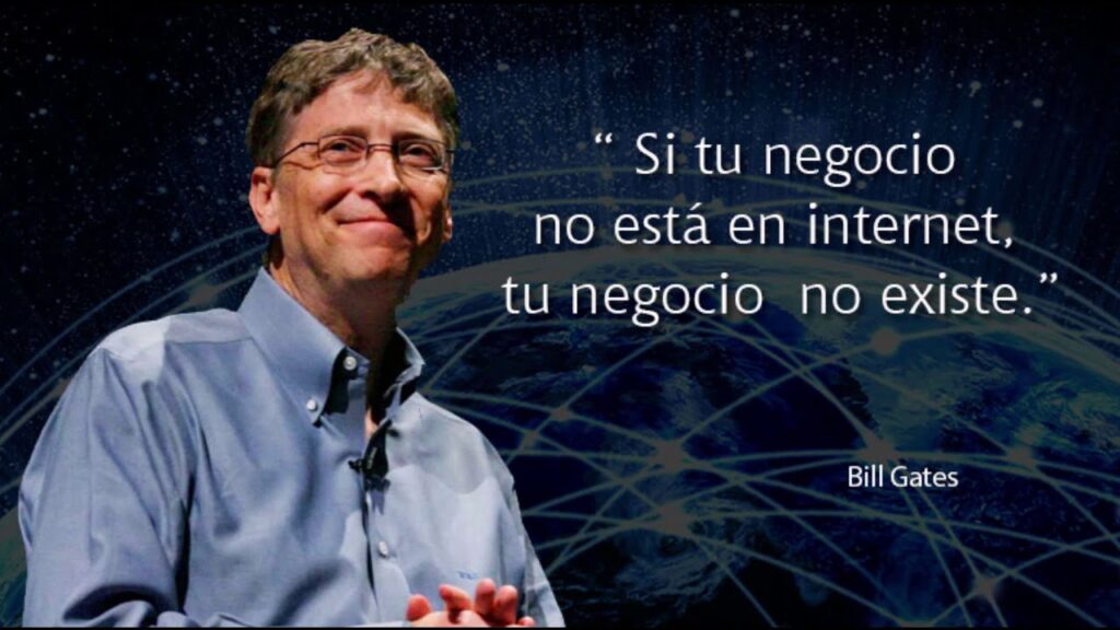 Bill Gates cita: "Si tu negocio no está en Internet, no existes"